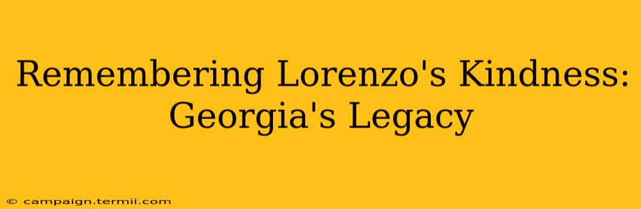 Remembering Lorenzo's Kindness: Georgia's Legacy