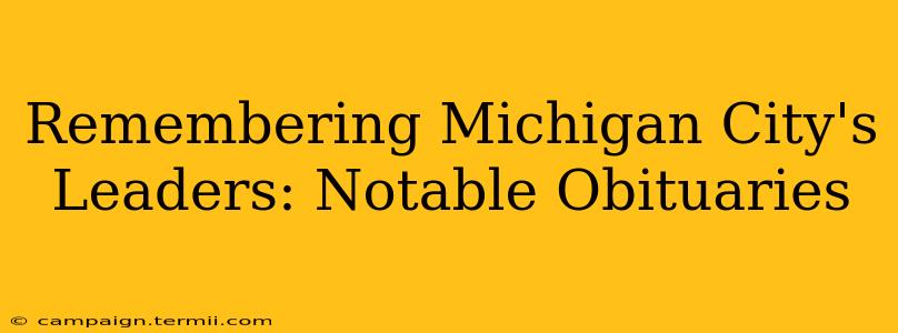 Remembering Michigan City's Leaders: Notable Obituaries