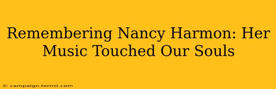 Remembering Nancy Harmon: Her Music Touched Our Souls