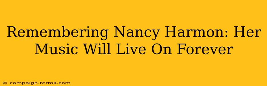 Remembering Nancy Harmon: Her Music Will Live On Forever