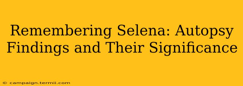 Remembering Selena: Autopsy Findings and Their Significance