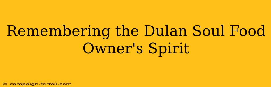 Remembering the Dulan Soul Food Owner's Spirit