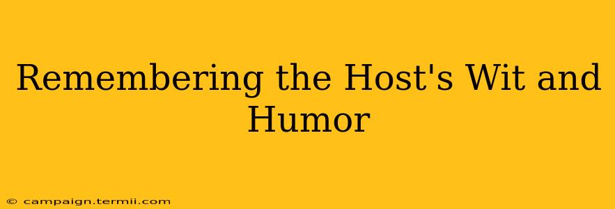 Remembering the Host's Wit and Humor