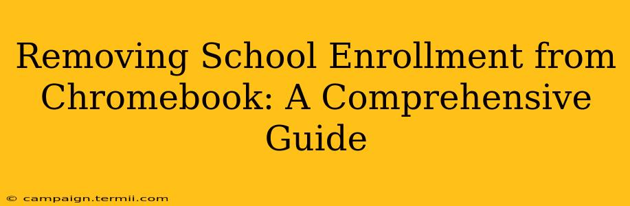 Removing School Enrollment from Chromebook: A Comprehensive Guide