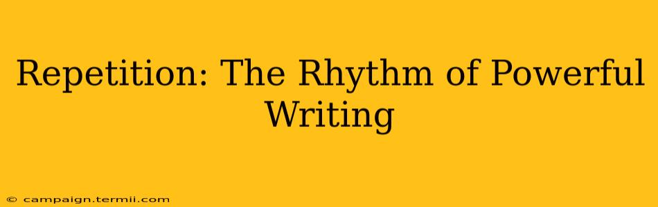 Repetition: The Rhythm of Powerful Writing