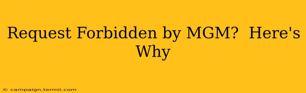 Request Forbidden by MGM?  Here's Why