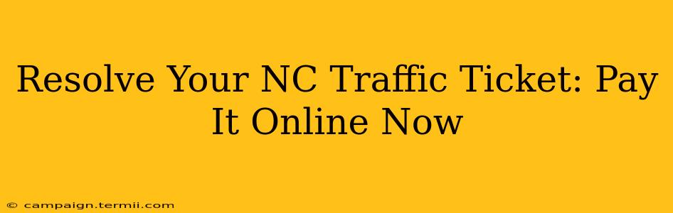 Resolve Your NC Traffic Ticket: Pay It Online Now