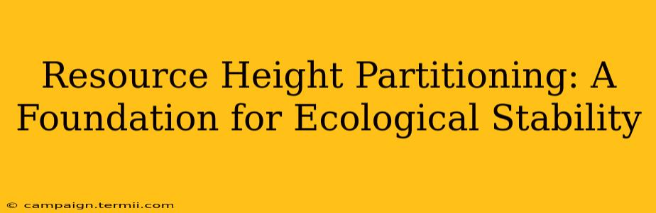 Resource Height Partitioning: A Foundation for Ecological Stability