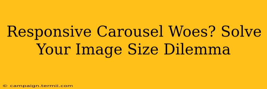 Responsive Carousel Woes? Solve Your Image Size Dilemma