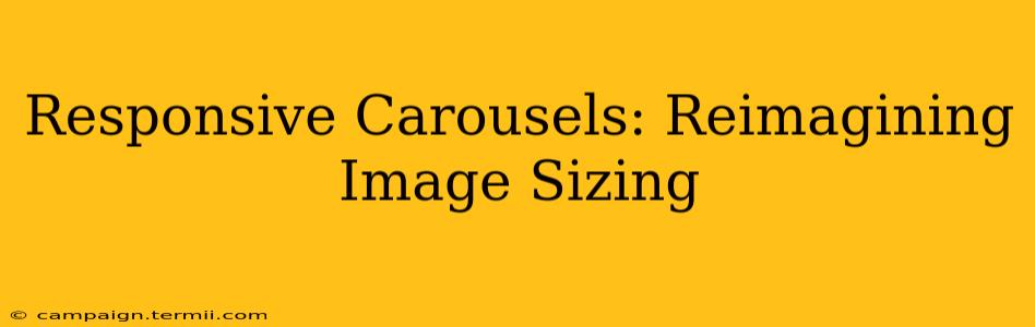 Responsive Carousels: Reimagining Image Sizing