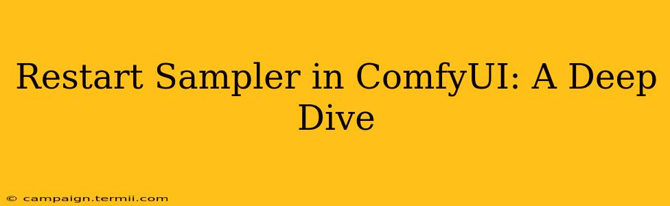 Restart Sampler in ComfyUI: A Deep Dive