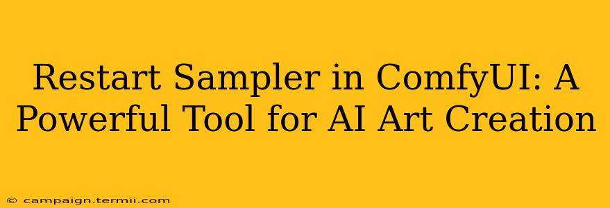 Restart Sampler in ComfyUI: A Powerful Tool for AI Art Creation