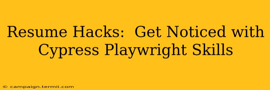 Resume Hacks:  Get Noticed with Cypress Playwright Skills