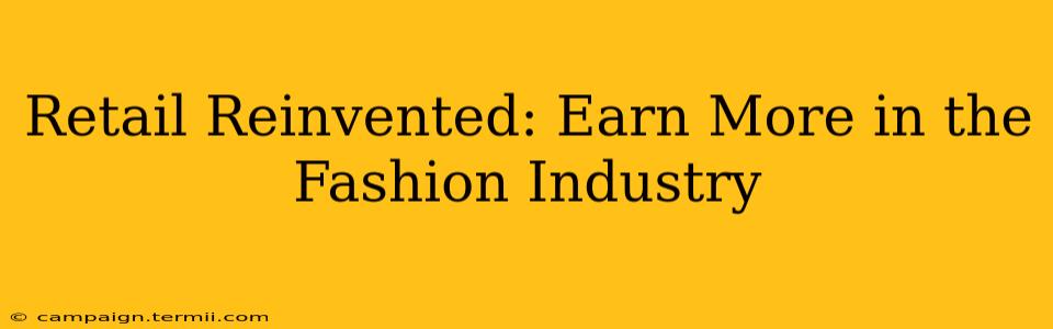 Retail Reinvented: Earn More in the Fashion Industry