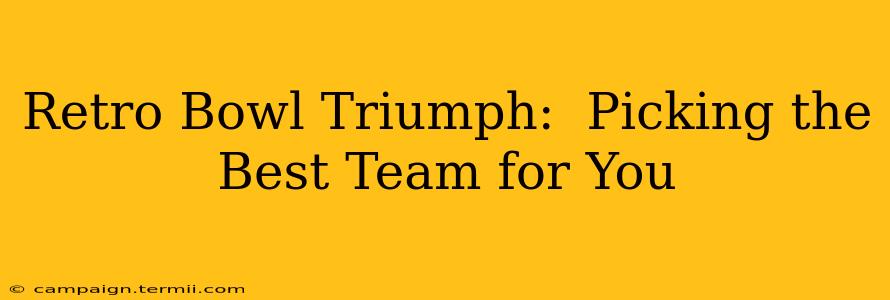 Retro Bowl Triumph:  Picking the Best Team for You