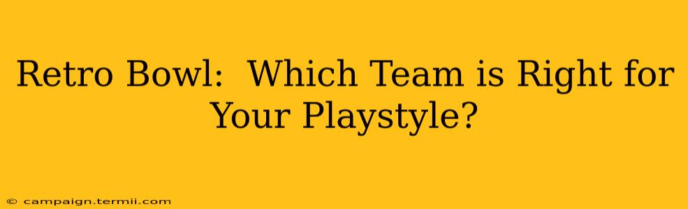 Retro Bowl:  Which Team is Right for Your Playstyle?