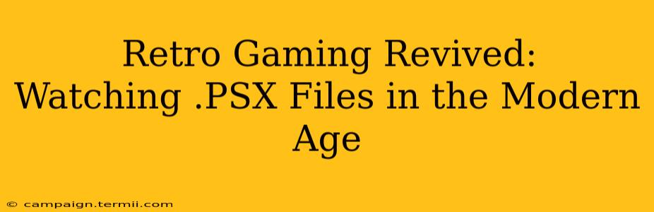 Retro Gaming Revived: Watching .PSX Files in the Modern Age