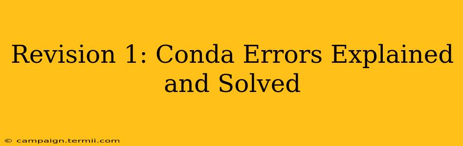 Revision 1: Conda Errors Explained and Solved