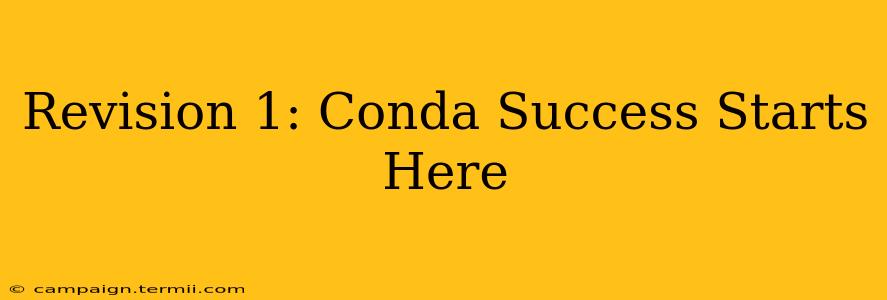 Revision 1: Conda Success Starts Here