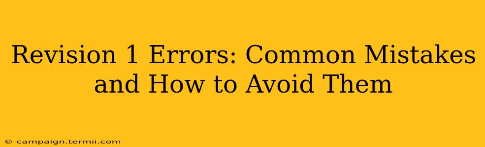 Revision 1 Errors: Common Mistakes and How to Avoid Them