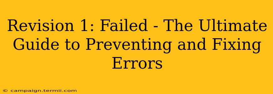 Revision 1: Failed - The Ultimate Guide to Preventing and Fixing Errors