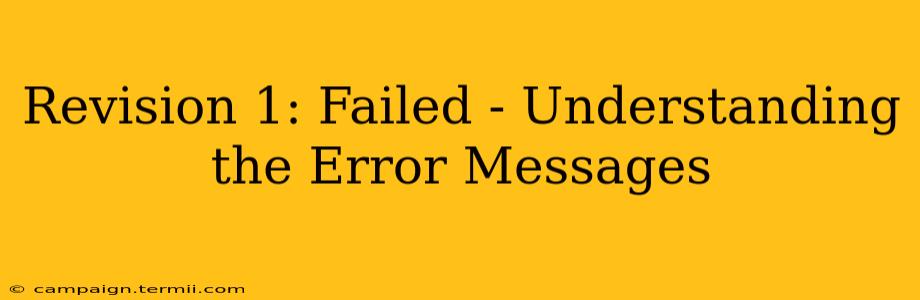 Revision 1: Failed - Understanding the Error Messages