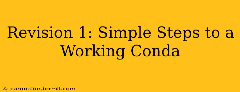 Revision 1: Simple Steps to a Working Conda