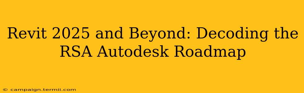 Revit 2025 and Beyond: Decoding the RSA Autodesk Roadmap