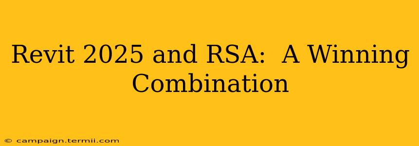 Revit 2025 and RSA:  A Winning Combination