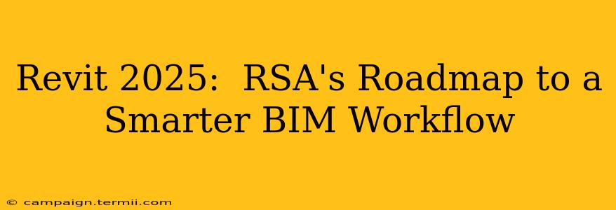 Revit 2025:  RSA's Roadmap to a Smarter BIM Workflow