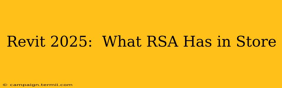 Revit 2025:  What RSA Has in Store