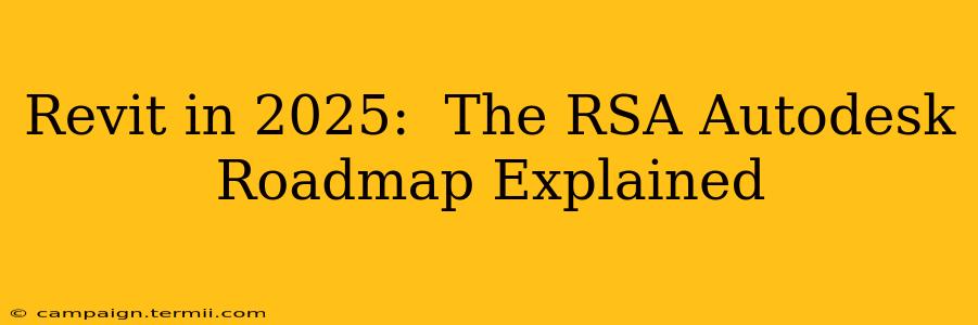 Revit in 2025:  The RSA Autodesk Roadmap Explained