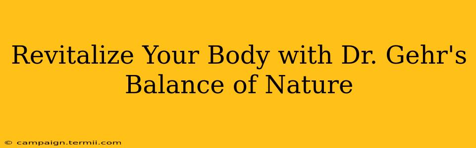 Revitalize Your Body with Dr. Gehr's Balance of Nature