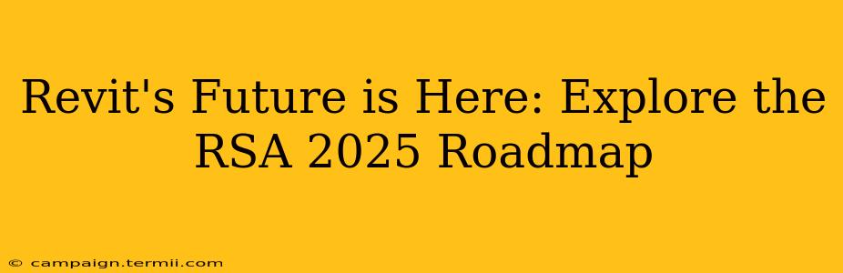 Revit's Future is Here: Explore the RSA 2025 Roadmap