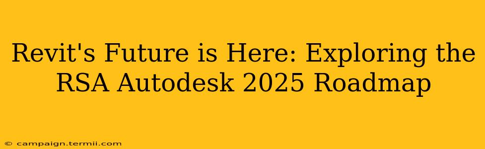 Revit's Future is Here: Exploring the RSA Autodesk 2025 Roadmap