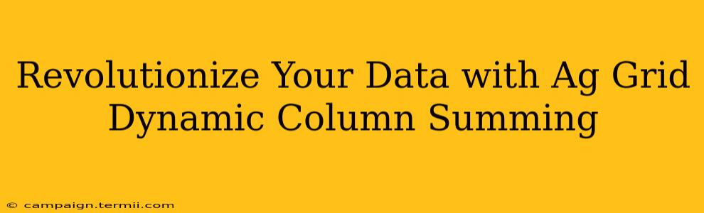 Revolutionize Your Data with Ag Grid Dynamic Column Summing