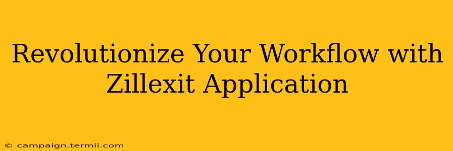 Revolutionize Your Workflow with Zillexit Application