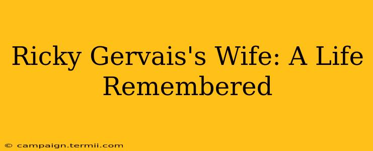 Ricky Gervais's Wife: A Life Remembered