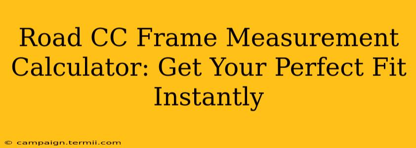 Road CC Frame Measurement Calculator: Get Your Perfect Fit Instantly