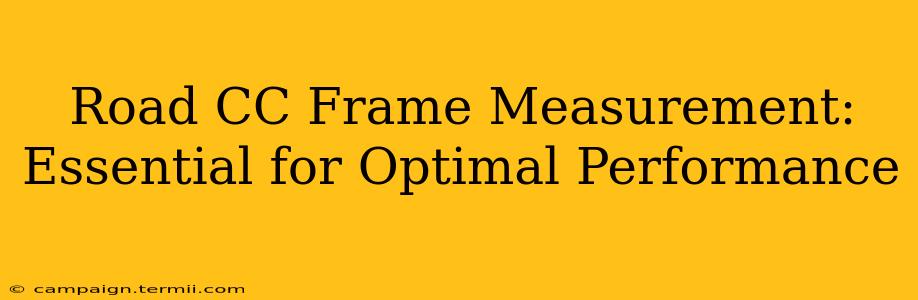 Road CC Frame Measurement: Essential for Optimal Performance