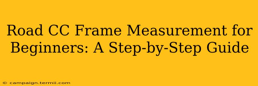 Road CC Frame Measurement for Beginners: A Step-by-Step Guide