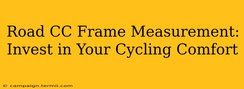 Road CC Frame Measurement: Invest in Your Cycling Comfort