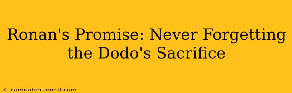 Ronan's Promise: Never Forgetting the Dodo's Sacrifice