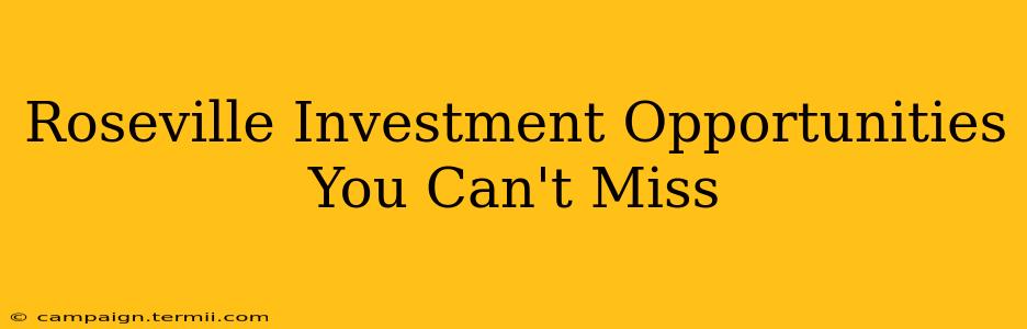 Roseville Investment Opportunities You Can't Miss