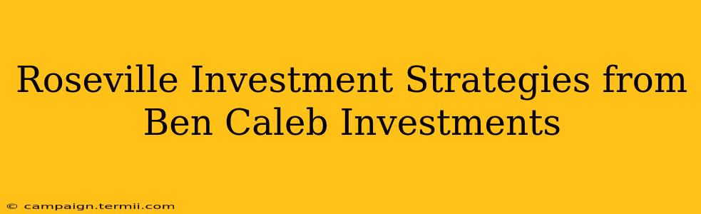 Roseville Investment Strategies from Ben Caleb Investments