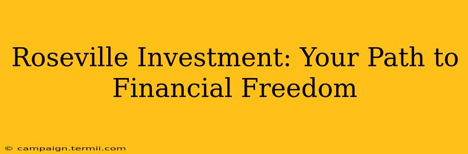 Roseville Investment: Your Path to Financial Freedom