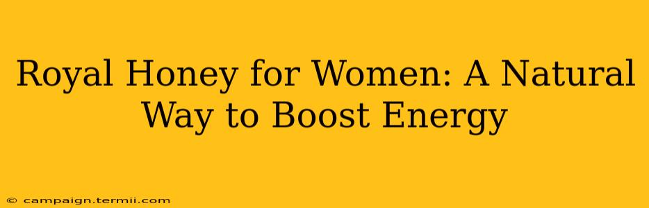 Royal Honey for Women: A Natural Way to Boost Energy