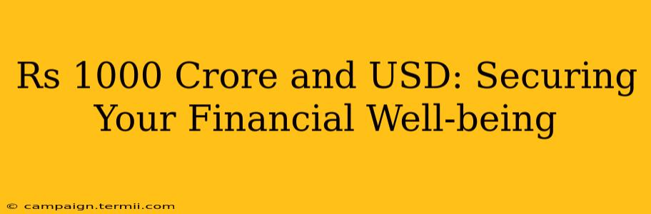 Rs 1000 Crore and USD: Securing Your Financial Well-being