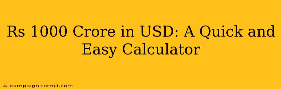 Rs 1000 Crore in USD: A Quick and Easy Calculator