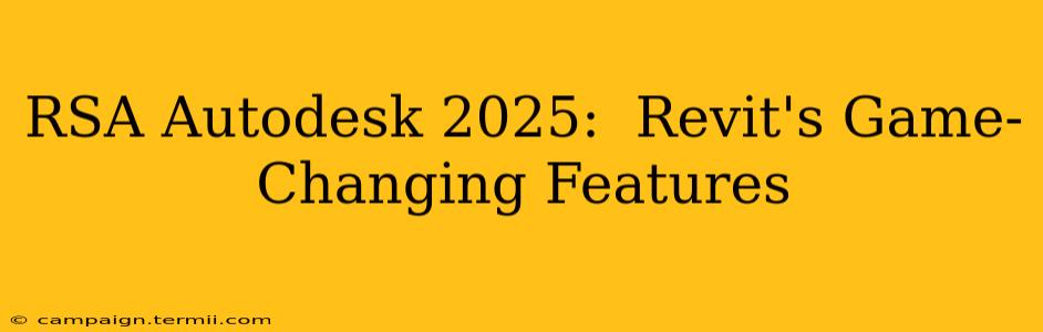 RSA Autodesk 2025:  Revit's Game-Changing Features